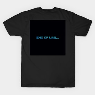 End Of Line..... T-Shirt